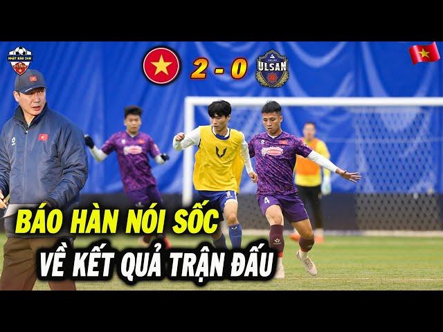 Việt Nam Thắng Dễ Ulsan Citizen 2-0, Truyền Thông Hàn Quốc Gây Nói Sốc Về Thầy Trò HLV Kim Sang-sik