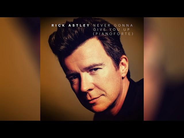 Rick Astley  - Never Gonna Give You Up (Pianoforte) (Official Audio)