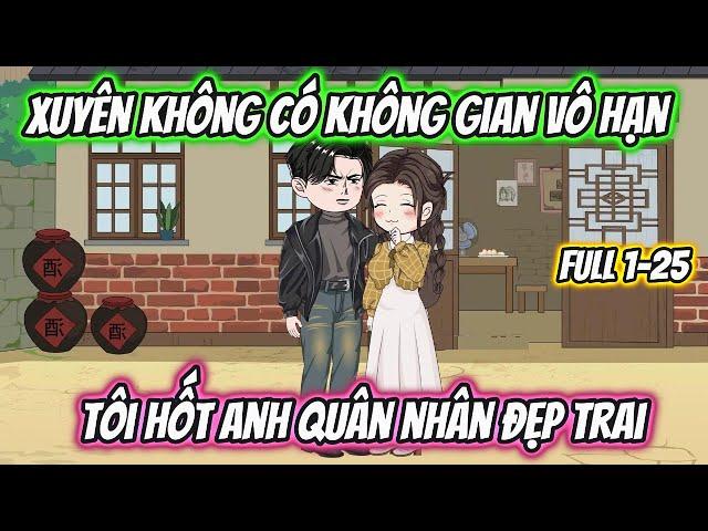 Xuyên Không Có Không Gian Vô Hạn Tôi Hốt Anh Quân Nhân Đẹp Trai Full 1-25