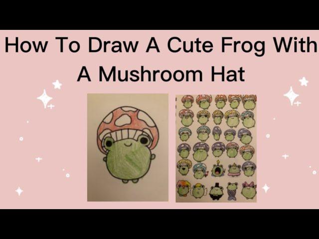 How to draw a cute frog (With a mushroom hat)