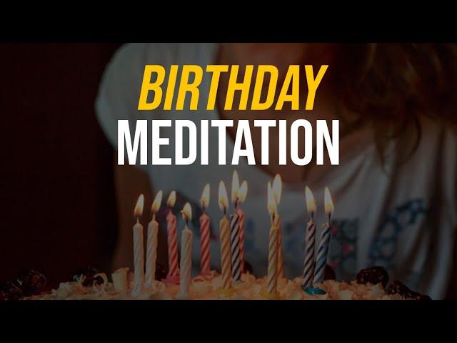 DO THIS GUIDED MEDITATION ON YOUR BIRTHDAY