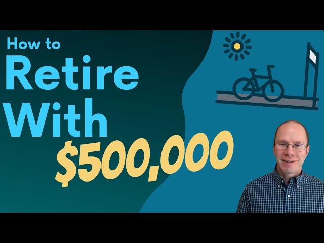 Retire With $500,000: How it Works, Examples