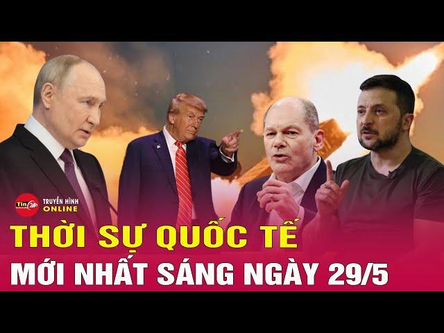 Thời sự quốc tế sáng 29/5: Lộ diện điều kiện then chốt của ông Putin để chấm dứt chiến sự Ukraine