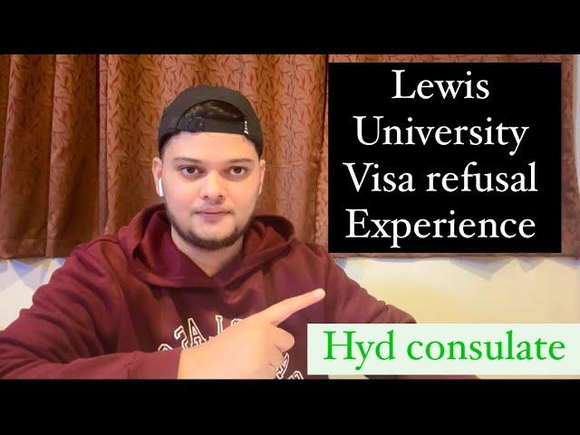 Lewis University visa refusal experience!! Hyd consulate.