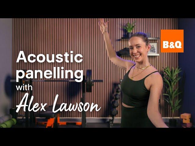 How to install Acoustic wall panelling | You Can Do It with Alex Lawson | B&Q