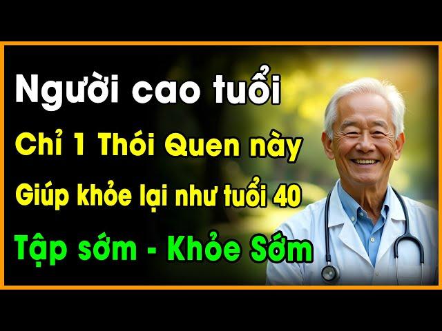 Người Cao Tuổi: Chỉ Cần 1 Thói Quen Này Giúp Bác Lấy Lại Cơ Bắp Tuổi 40!