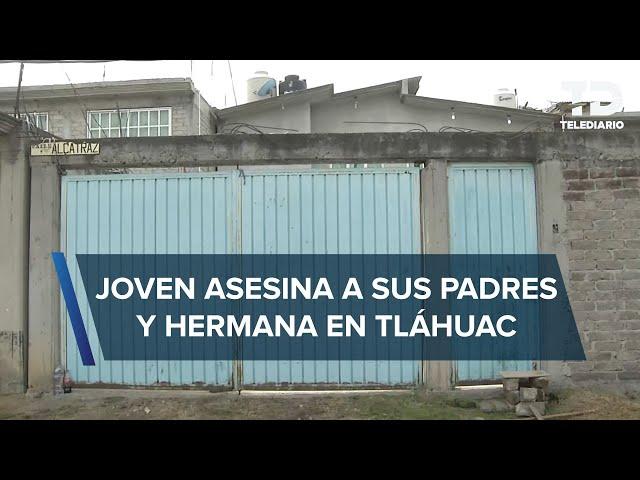 Joven asesina a sus papás y hermana en su casa en Tláhuac; el agresor tenía problemas de adicción