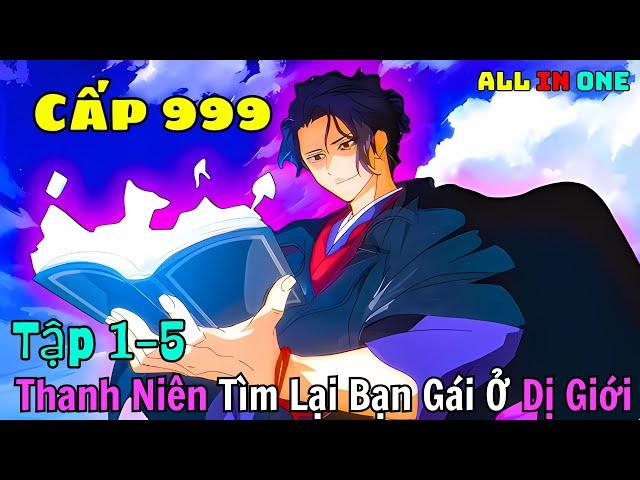 Anime Hot | Thanh Niên Tìm Bạn Gái Ở Dị Giới Với Sức Mạnh Trùm Sever | Tập 1-5 | ALL IN ONE |