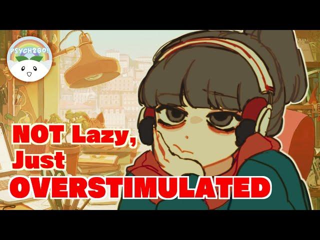 You're NOT Lazy, You're Overstimulated