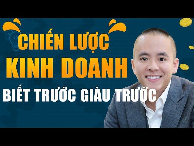 Chiến lược kinh doanh thông minh: BIẾT TRƯỚC GIÀU TRƯỚC | Master Anh Đức