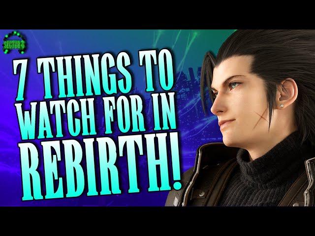 Final Fantasy VII Rebirth - 7 Things To Watch For!!!