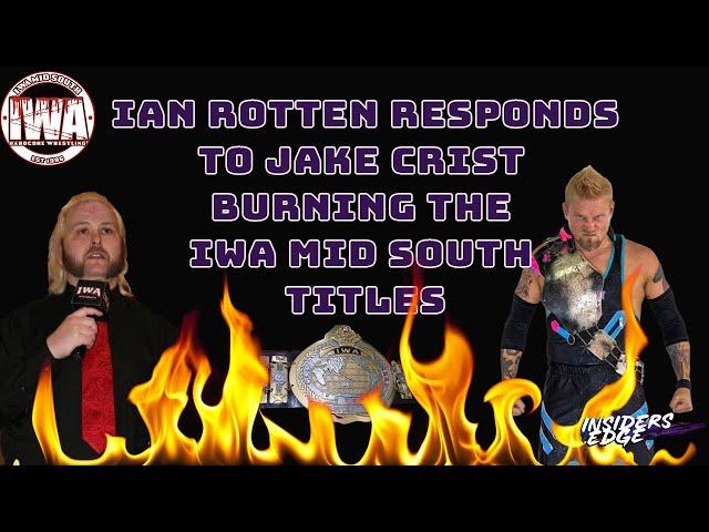 Ian Rotten responds to Jake Crist burning the IWA Mid South Titles!