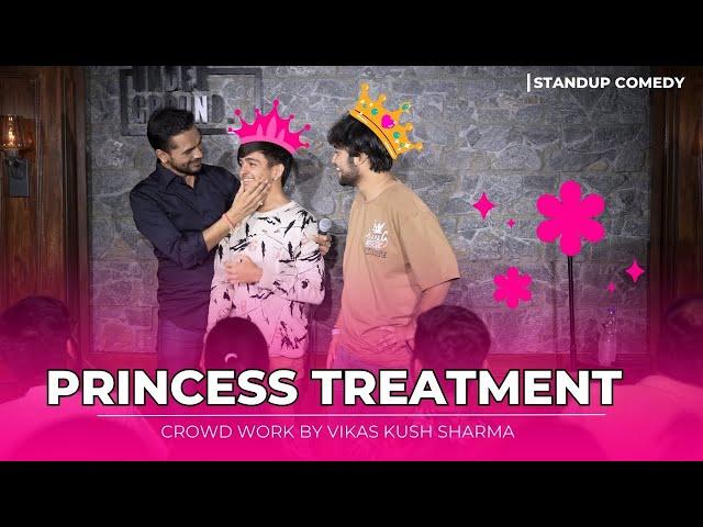 Princess Treatment | Stand Up Comedy Vikas Kush Sharma  | Crowd Work | Standup Comedy