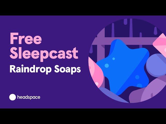 Free Headspace Sleepcast: Raindrop Soaps