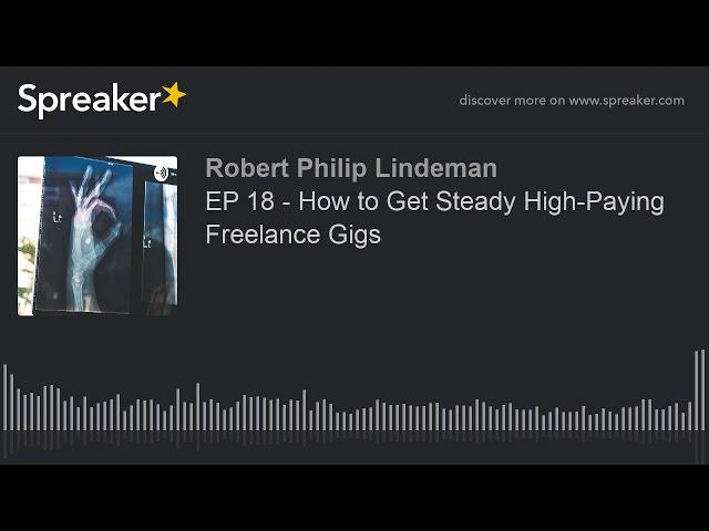 EP 18 - How to Get Steady High-Paying Freelance Gigs