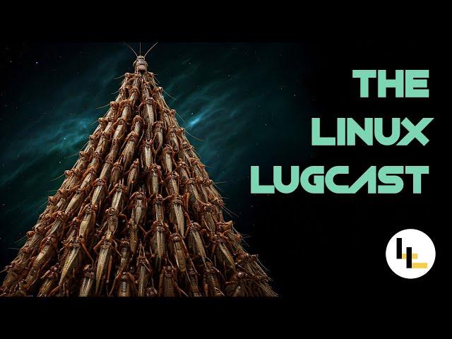 Crickets All The Way Down - The Linux Lugcast Ep 254 for 10.18.24