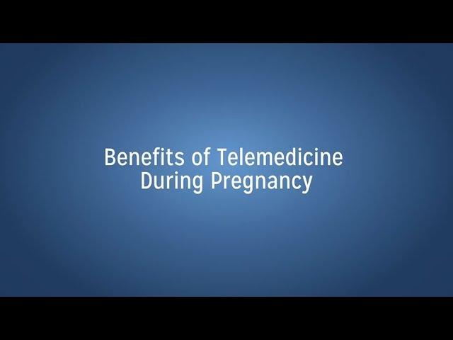 The Benefits of Telemedicine During Pregnancy