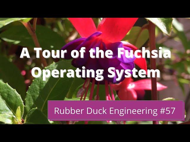 A Tour of the Fuchsia Operating System | Rubber Duck Engineering | Episode #57