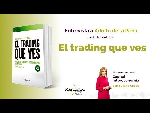 Entrevista a Adolfo de la Peña, traductor de El trading que ves