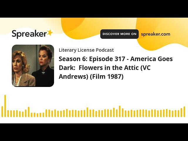 Season 6: Episode 317 - America Goes Dark:  Flowers in the Attic (VC Andrews) (Film 1987)