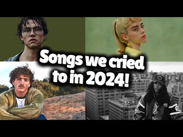 Songs we cried to in 2024!