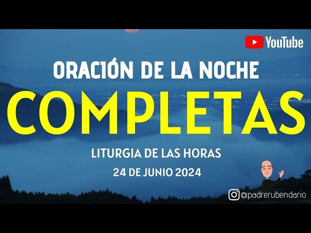 COMPLETAS DE HOY, LUNES 24 DE JUNIO 2024. ORACIÓN DE LA NOCHE