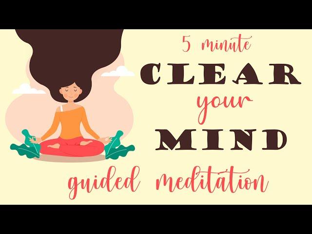 5 Minute Meditation to Clear Your Mind