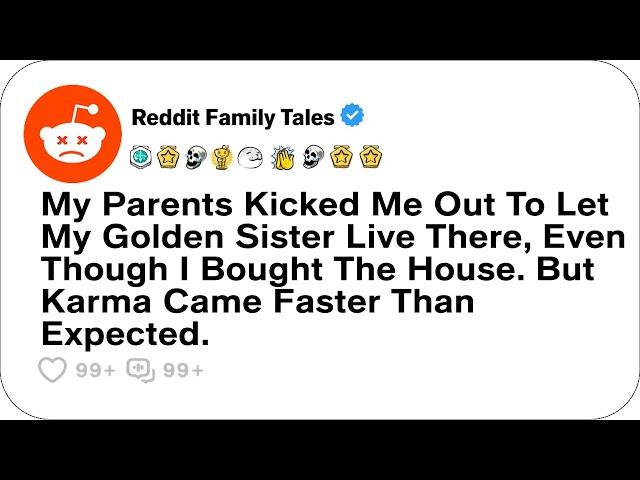 My Parents Kicked Me Out To Let My Golden Sister Live There, Even Though I Bought...- Reddit Stories