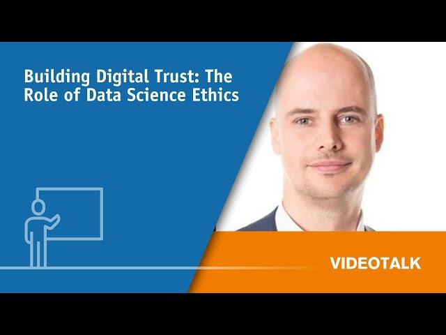 Videotalk: building digital trust: the role of data science ethics