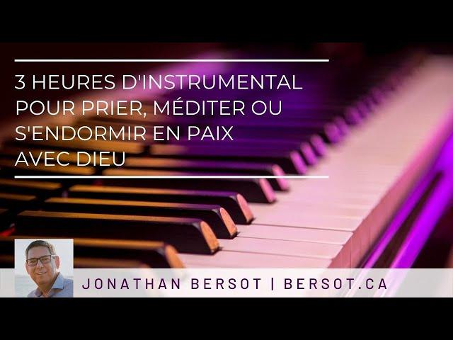 3 heures d'instrumental pour prier, méditer ou s'endormir en paix avec Dieu | Jonathan Bersot