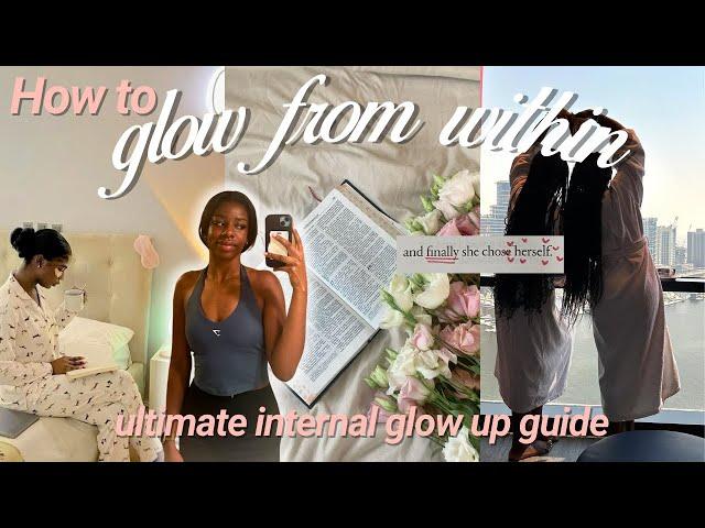 How to Glow Up From The Inside Out | *ULTIMATE* Guide to a Permanent Glow Up