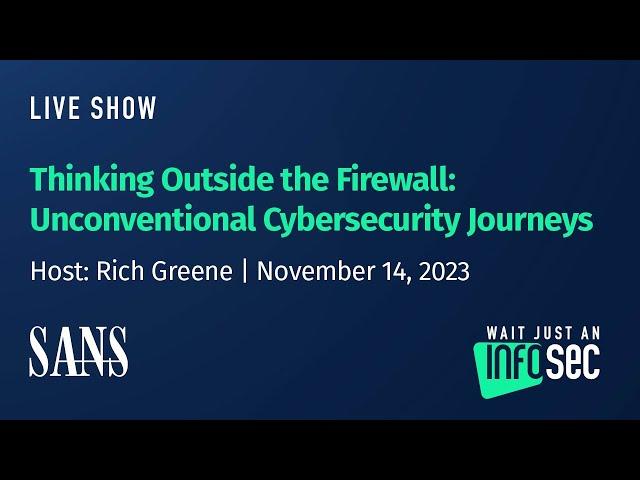 Thinking Outside the Firewall: Unconventional Cybersecurity Journeys | Host: Rich Greene