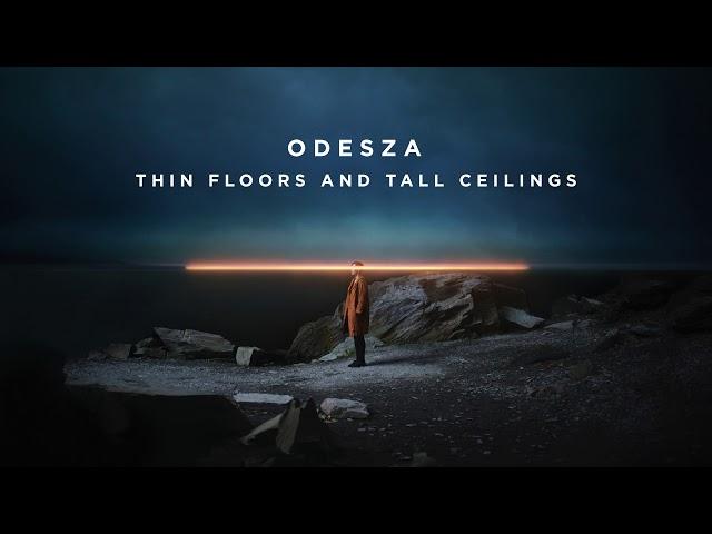 ODESZA - Thin Floors And Tall Ceilings