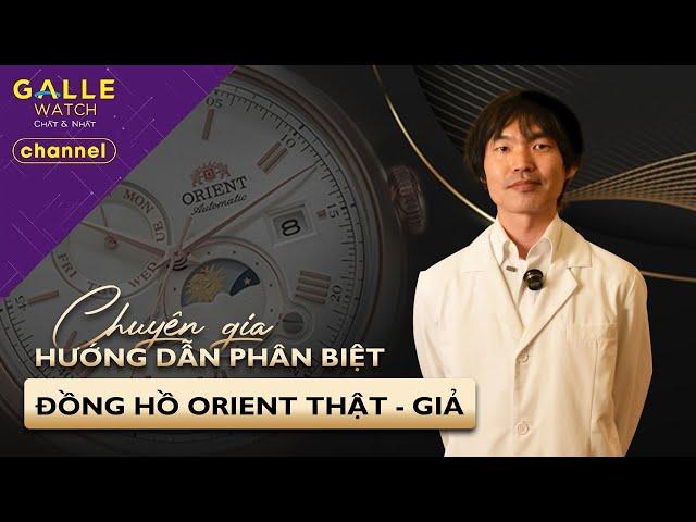 [GALLE CARE] Chuyên gia kỹ thuật của Seiko Epson hướng dẫn phân biệt đồng hồ Orient thật - giả