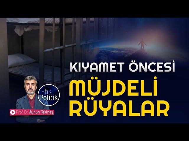 KIYAMET ÖNCESİ MÜJDELİ RÜYALAR | PROF. DR. AYHAN TEKİNEŞ