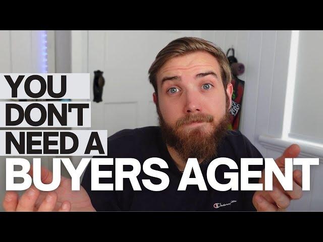 Why you DON'T need a BUYERS AGENT (from a Buyers Agent)