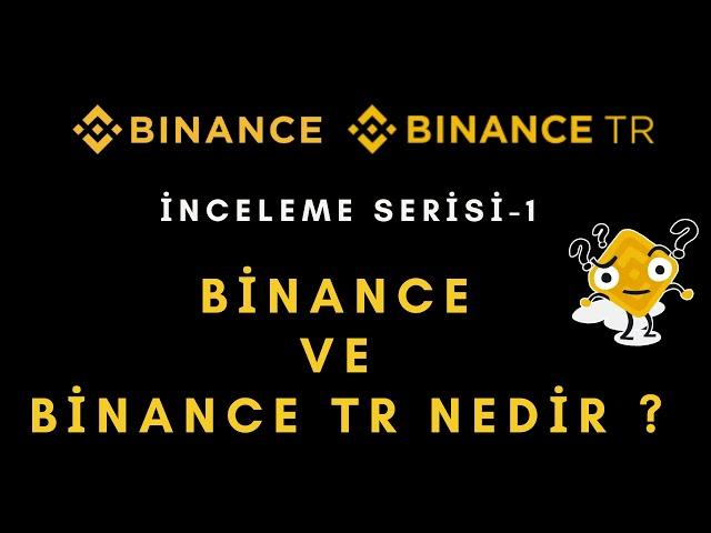 Binance ve Binance TR Nedir ? Aralarındaki Farklar Nelerdir ? (İnceleme Serisi-1)