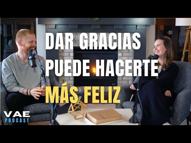 Dar gracias puede hacerte más feliz | VAE Podcast