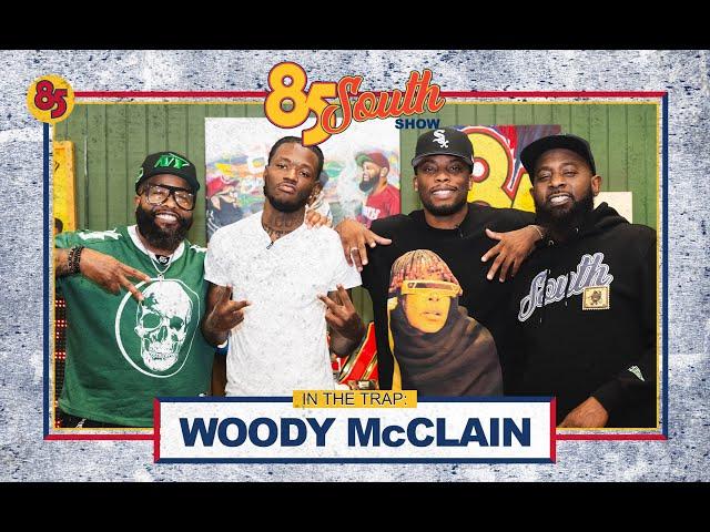 WOODY McCLAIN IN THE TRAP | 85 SOUTH SHOW PODCAST | 10.11.24 #dcyoungfly #chicobean #karlousmiller