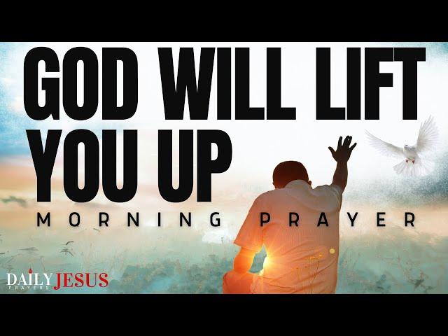 Watch How God Will LIFT You UP | Powerful Morning Prayer