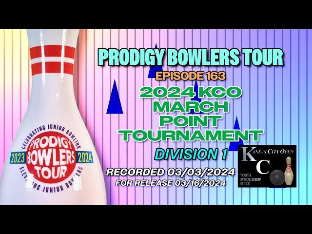 PRODIGY BOWLERS TOUR -- EP 163 -- 2024 KCO March (D1)