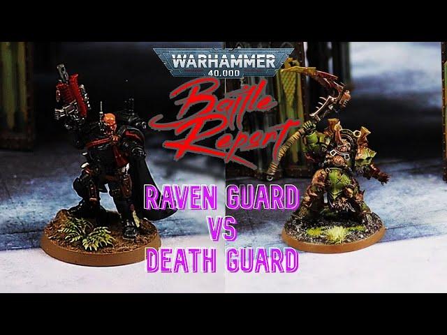 40K BATTLE REPORT - DEATH GUARD v RAVEN GUARD - 1500PTS