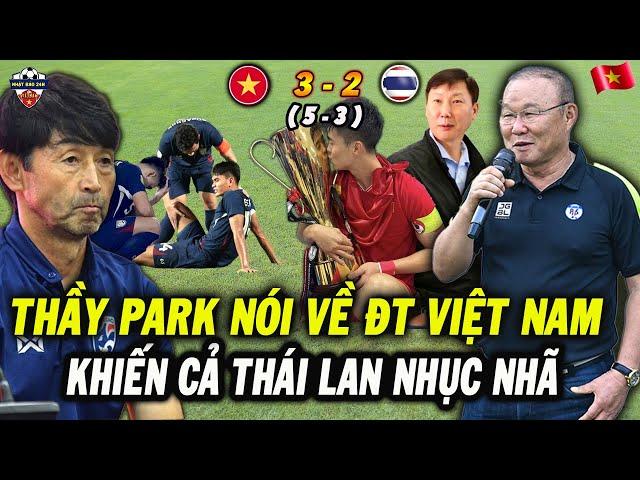 Thầy Park Nói Về Chức Vô Địch Của ĐT Việt Nam Khiến Cả Thái Lan Nhục Nhã, NHM Vỡ Oà