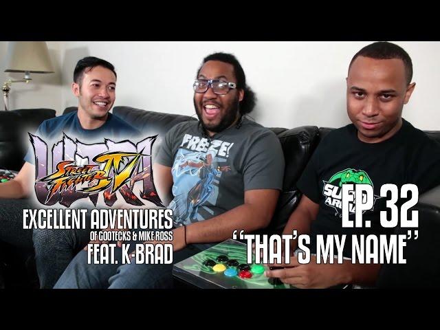 Ultra Excellent Adventures of Gootecks & Mike Ross ft. EG K-Brad! Ep. 32: THAT'S MY NAME