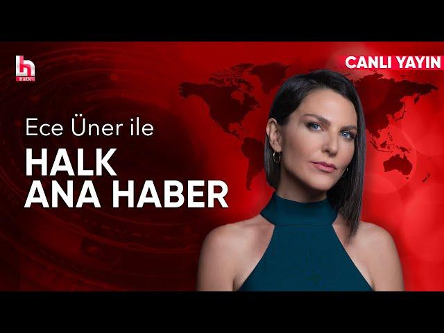 #CANLI | Ece Üner ile Halk Ana Haber | #HalkTV