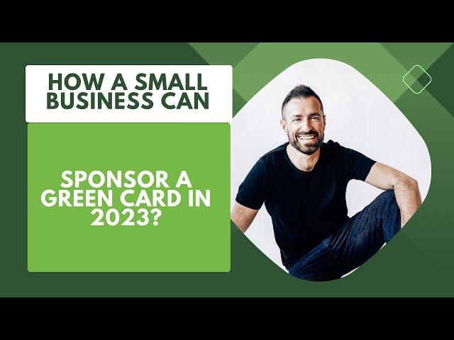 How A Small Business Can Sponsor a Green Card in 2023?