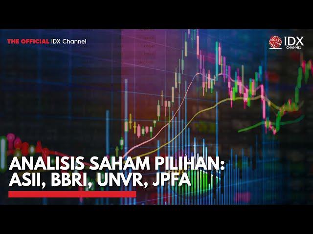 Analisis Saham Pilihan: ASII, BBRI, UNVR, JPFA | IDX CHANNEL