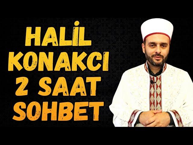 HALİL KONAKCI HOCAEFENDİ 2 SAAT UZUN DİNİ SOHBETİ