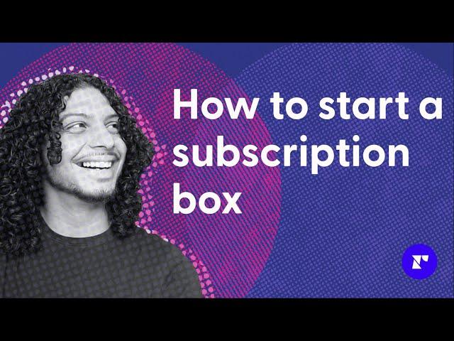 How do you start a subscription box? (ecommerce for beginners)