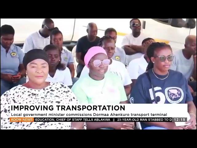 Local government minster commissions Dormaa Ahenkuro transport terminal - Premtobre Kasee on Adom TV